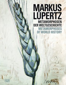 Markus Lupertz: Metamorphosen Der Weltgeschichte/Metamorphoses of World History - Klaus Albrecht Schroder, Rainer Metzger