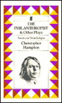 The Philanthropist and Other Plays - Christopher Hampton