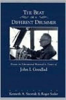 The Beat of a Different Drummer: Essays on Educational Renewal in Honor of John I. Goodlad Second Printing - Kenneth A. Sirotnik