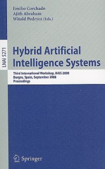 Hybrid Artificial Intelligence Systems: Third International Workshop, HAIS 2008, Burgos, Spain, September 24-26, 2008, Proceedings - Emilio Corchado