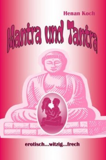 Mantra und Tantra - erotisch, witzig, frech (German Edition) - Henan Koch, Annette Bredereck