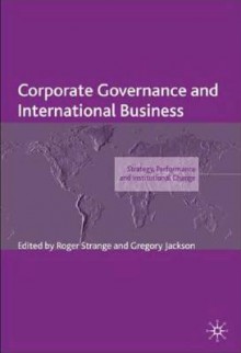 Corporate Governance and International Business: Corp Governance & Int Business - Roger Strange, Gregory Jackson