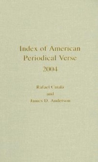 Index of American Periodical Verse 2004 - Rafael Catala, James D. Anderson