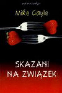 Skazani na związek - Mike Gayle