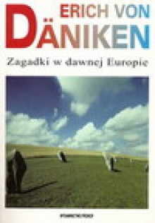 Zagadki w dawnej Europie : na tropach tajemniczych linii - Erich von Däniken