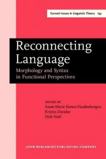 Reconnecting Language: Morphology and Syntax in Functional Perspectives - A.M. Simon-Vandenbergen, Dirk Noel