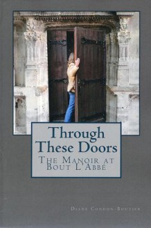 Through These Doors: the manoir at Bout L'Abbé - Diane Condon-Boutier