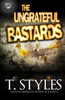 The Ungrateful Bastards (The Cartel Publications Presents) - T. Styles