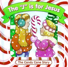 The 'j' Is for Jesus: The Candy Cane Story - Nancy Munger