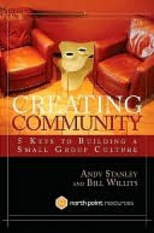 Creating Community Creating Community - Bill Willits, Andy Stanley