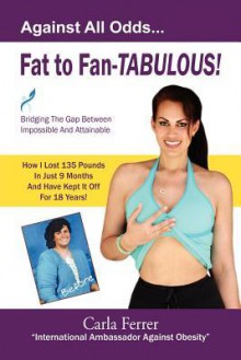 Fat to Fan-Tabulous- Coach Carla Shares Her Story & Tells the Truth the Diet Industry Doesn't Want You to Know! - Carla Ferrer