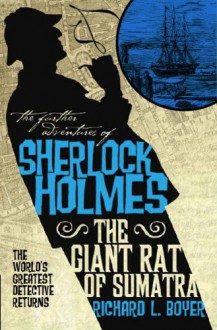 The Further Adventures of Sherlock Holmes: The Giant Rat of Sumatra - Richard L. Boyer