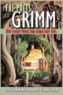 The Poets' Grimm: 20th Century Poems from Grimm Fairy Tales - Jeanne Marie Beaumont, Debora Greger