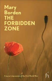 The Forbidden Zone: A Nurse's Impressions of the First World War - Mary Borden, Hazel Hutchison