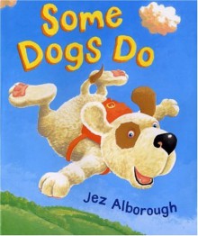 Some Dogs Do - Jez Alborough