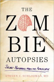 The Zombie Autopsies: Secret Notebooks from the Apocalypse - Steven Schlozman, Andrea Sparacio