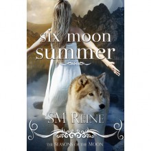 Six Moon Summer (Seasons of the Moon, #1) - S.M. Reine