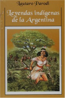 Leyendas Indigenas de La Argentina - Lautaro Parodi