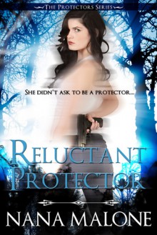 Reluctant Protector (Protectors, #1) - Nana Malone