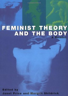 Feminist Theory and the Body: A Reader - Janet Price, Janet Price