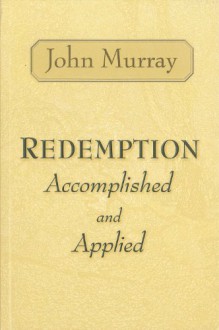 Redemption Accomplished and Applied - John Murray