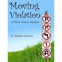 Moving Violation (A Chloe Boston Mystery, #1) - Melanie Jackson