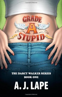 Grade A Stupid - A.J. Lape