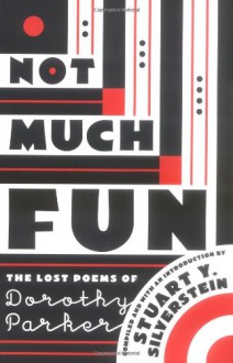 Not Much Fun: The Lost Poems of Dorothy Parker - Dorothy Parker, Stuart Y Silverstein