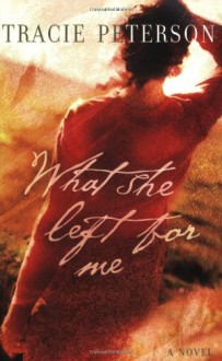 What She Left for Me - Tracie Peterson