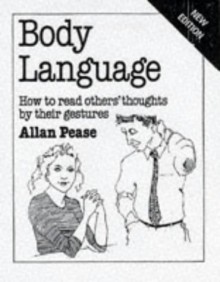 Body Language: How To Read Others' Thoughts By Their Gestures - Allan Pease