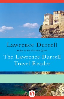 The Lawrence Durrell Travel Reader - Lawrence Durrell, Clint Willis