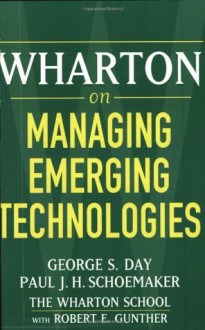 Wharton on Managing Emerging Technologies - George S. Day, Paul J. H. Schoemaker, Robert E. Gunther