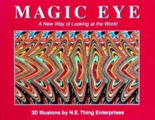 Magic Eye: A New Way Of Looking At The World: 3 D Illusions - N.E. Thing Enterprises