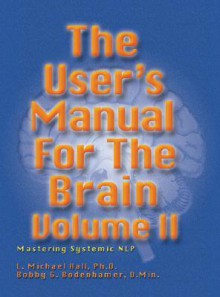 User's Manual for the Brain, Volume II: Mastering Systemic NLP - L. Michael Hall, Bob G. Bodenhamer