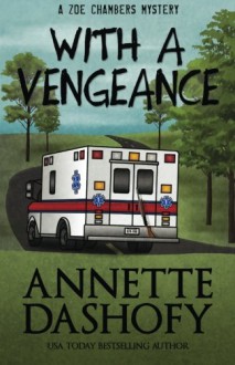 With A Vengeance (A Zoe Chambers Mystery) (Volume 4) - Annette Dashofy