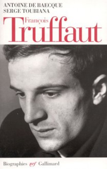 François Truffaut - Antoine de Baecque