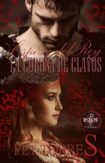 Esposa del Rey : Corona de Clavos (Trilogía Esposa del Rey) (Volume 1) (Spanish Edition) - Pet TorreS