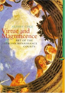 The Virtue and Magnificence: Art of the Italian Renaissance (Perspectives) (Trade Version) (Perspectives (Prentice Hall Art History)) - Alison Cole