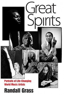 Great Spirits: Portraits of Life-Changing World Music Artists - Randall Grass