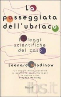 La passeggiata dell'ubriaco. Le leggi scientifiche del caso - Leonard Mlodinow