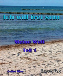 Meine Welt Teil 1: Ich will frei sein... - Celine Blue