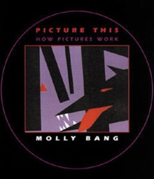 Picture This How Pictures Work by Molly Bang (2000-07-01) - Molly Bang