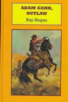 Adam Gann, Outlaw - Ray Hogan