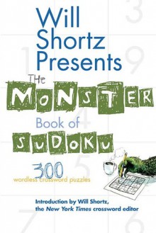 Will Shortz Presents The Monster Book of Sudoku: 300 Wordless Crossword Puzzles - Will Shortz