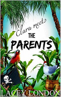 Clara Meets The Parents (Clara Andrews Series - Book 2) - Lacey London