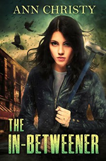 The In-Betweener (Between Life and Death Book 1) - Ann Christy