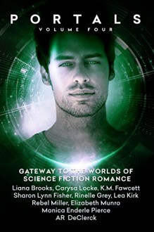 Portals: Volume Four - Liana Brooks, AR DeClerck, K.M. Fawcett, Sharon Lynn Fisher, Rinelle Grey, Lea Kirk, Carysa Locke, Rebel Miller, Elizabeth Munro, Monica Enderle Pierce