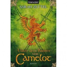 Unter dem Banner von Camelot - Sarah Zettel, Patricia Woitynek