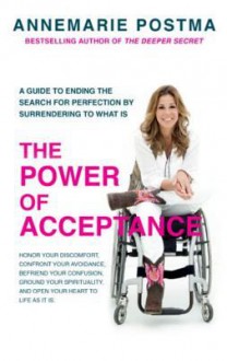 The Power of Acceptance: End the Eternal search for happiness by accepting what is - Annemarie Postma