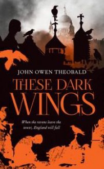 These Dark Wings - John Owen Theobald